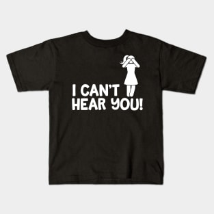 I Can't Hear You Female Kids T-Shirt